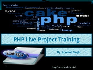 PHP Live Project Training
By Sumeet Singh
http://stepconsultancy.in/1
 