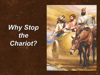 Why StopWhy Stop
thethe
Chariot?Chariot?
 