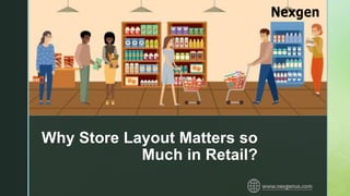 z
Why Store Layout Matters so
Much in Retail?
 