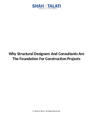 Why Structural Designers And Consultants Are
The Foundation For Construction Projects
© Shah & Talati | All Rights Reserved.
 