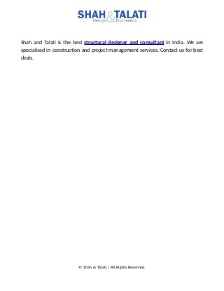 Shah and Talati is the best structural designer and consultant in India. We are
specialised in construction and project management services. Contact us for best
deals.
© Shah & Talati | All Rights Reserved.
 