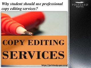Why student should use professional
copy editing services?
https://polishedpaper.com/
 