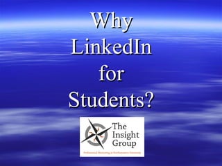 Why
LinkedIn
   for
Students?
 