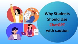 Why Students
Should Use
ChatGPT
with caution
 