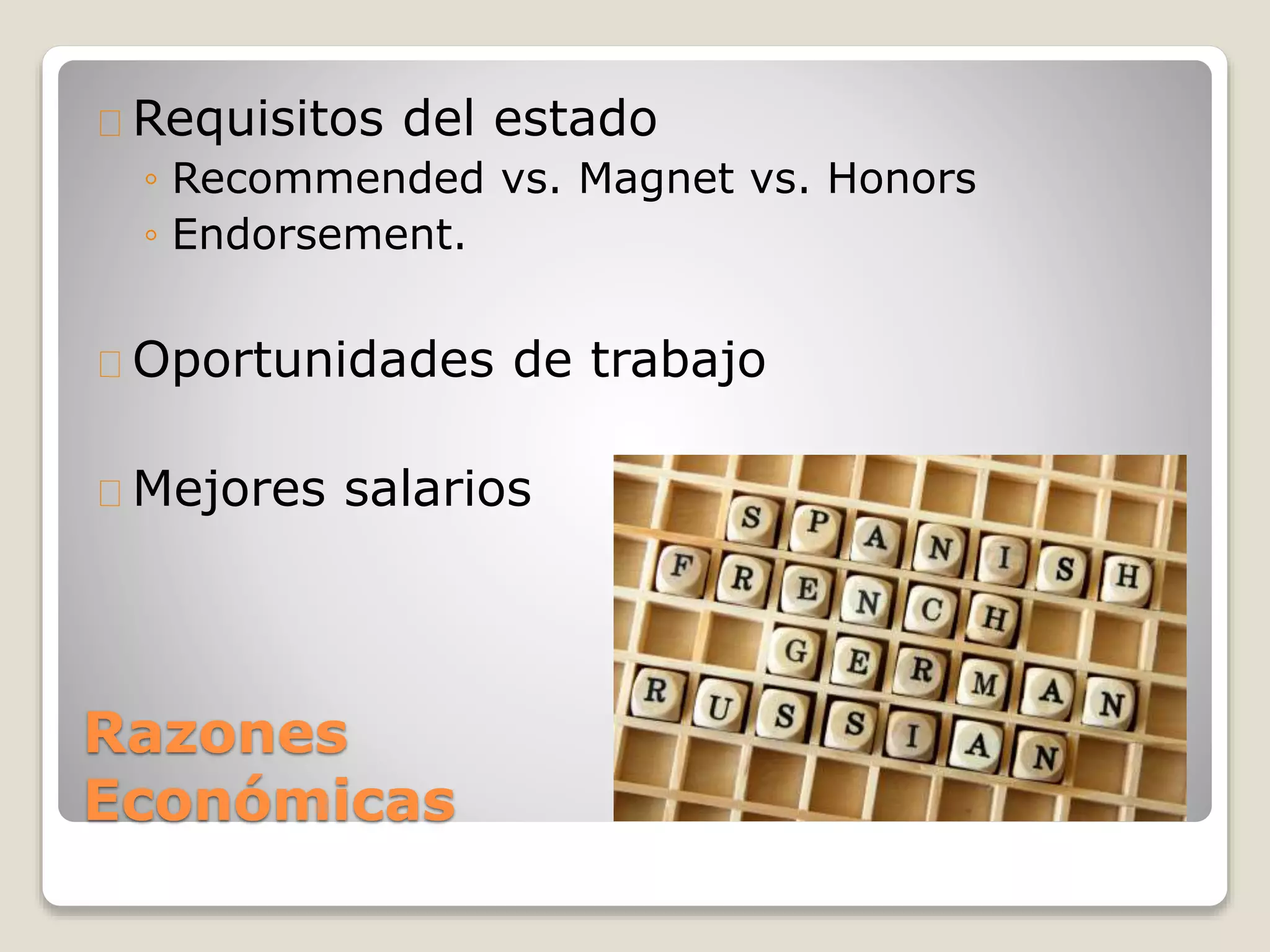 Razones
Económicas
Requisitos del estado
◦ Recommended vs. Magnet vs. Honors
◦ Endorsement.
Oportunidades de trabajo
Mejores salarios