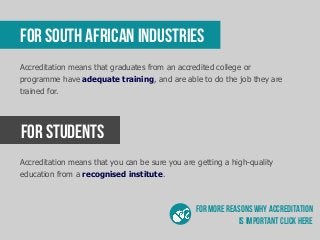 ACCREDITEDCOLLEGE
All colleges in South Africa need to
be registered with a relevant
accreditation body in order to
provid...