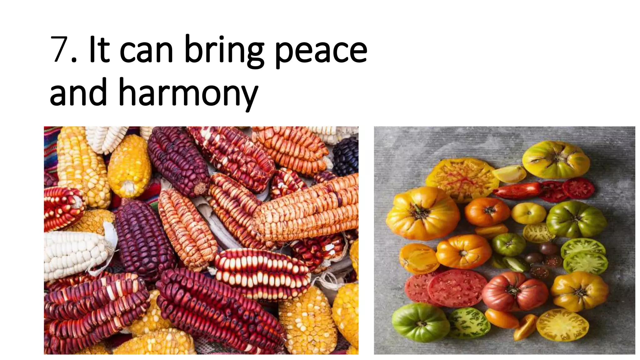 7. It can bring peace
and harmony
 