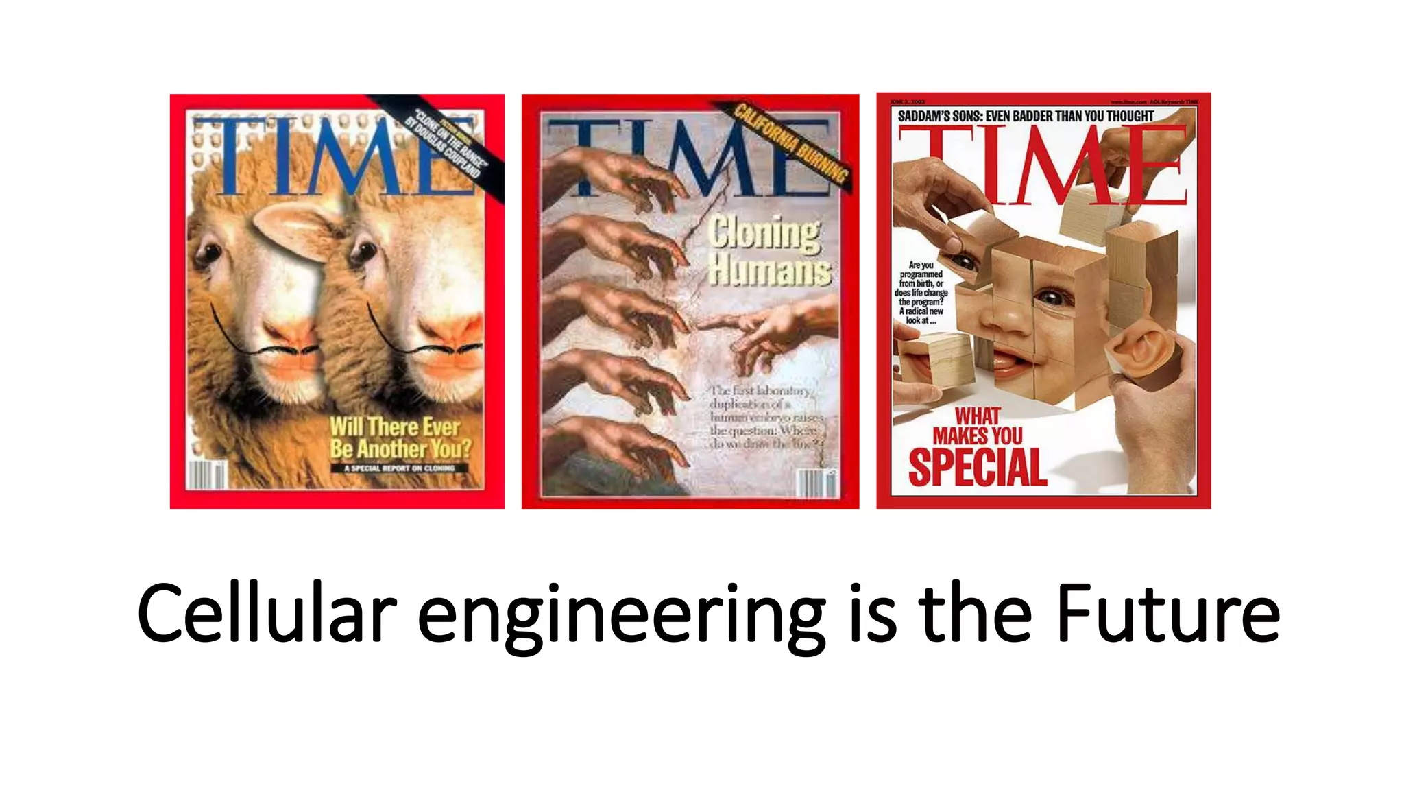 Cellular engineering is the Future
 