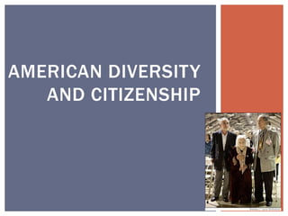 AMERICAN DIVERSITY
AND CITIZENSHIP
 
