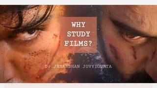 MOVIE
MARKETING
CAMPAIGN
Here is where your presentation begins
WHY
STUDY
FILMS?
Dr.JANARDHAN JUVVIGUNTA
 