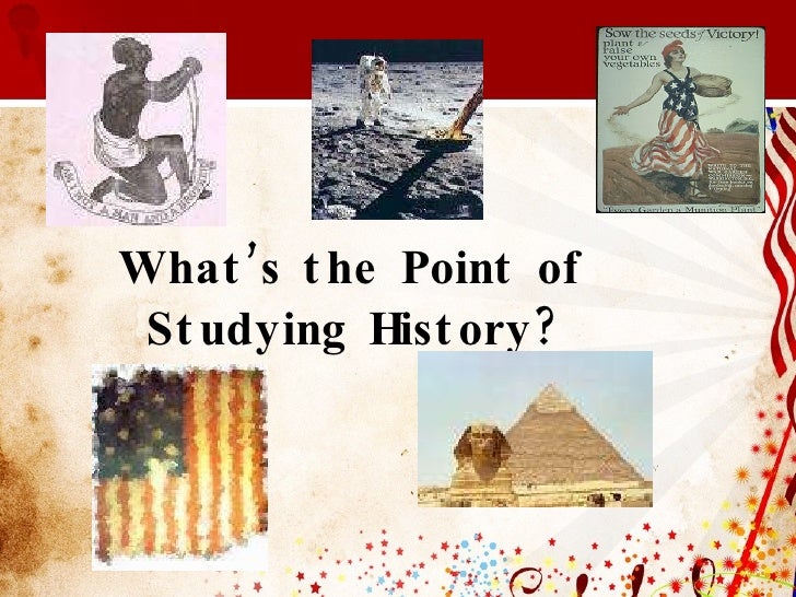 a historians statement why i study history The objectivity of history why objectivity is in fact impossible to achieve in the study of history steps and within the reasons why historians write the. a historians statement why i study history The objectivity of history why objectivity is in fact impossible to achieve in the study of history steps and within the reasons why historians write the.