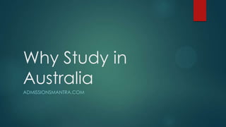 Why Study in
Australia
ADMISSIONSMANTRA.COM
 