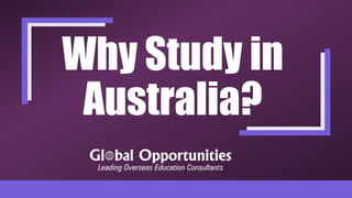 Why Study in
Australia?
 