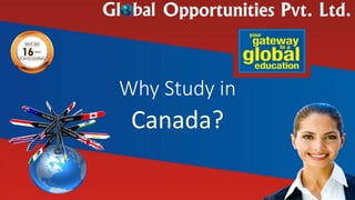 Why Study in
Canada?
 