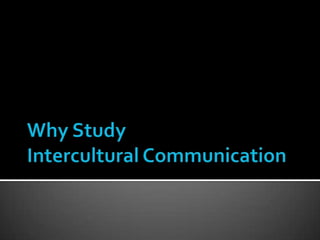 Why StudyIntercultural Communication 