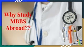 Why Study
MBBS
Abroad??
 
