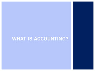 WHAT IS ACCOUNTING? 
 