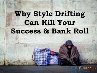 Why Style Drifting
Can Kill Your
Success & Bank Roll
 