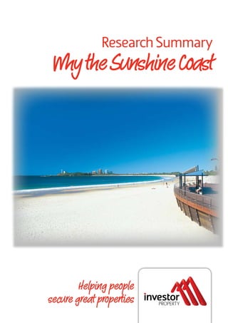 Research Summary
 Why the Sunshine Coast




        Helping people
secure great properties
 
