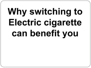 Why switching to Electric cigarette can benefit you 