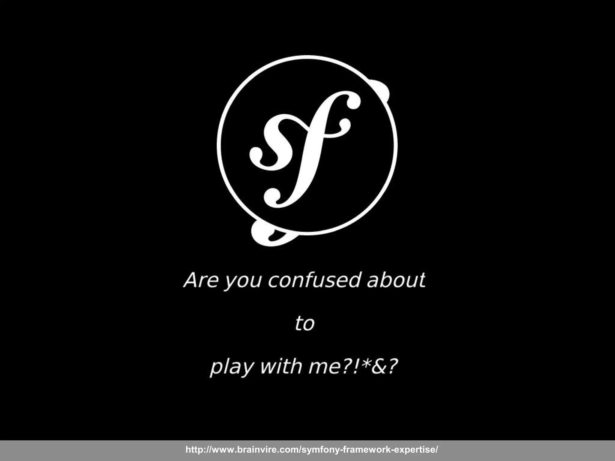 http://www.brainvire.com/symfony-framework-expertise/
 