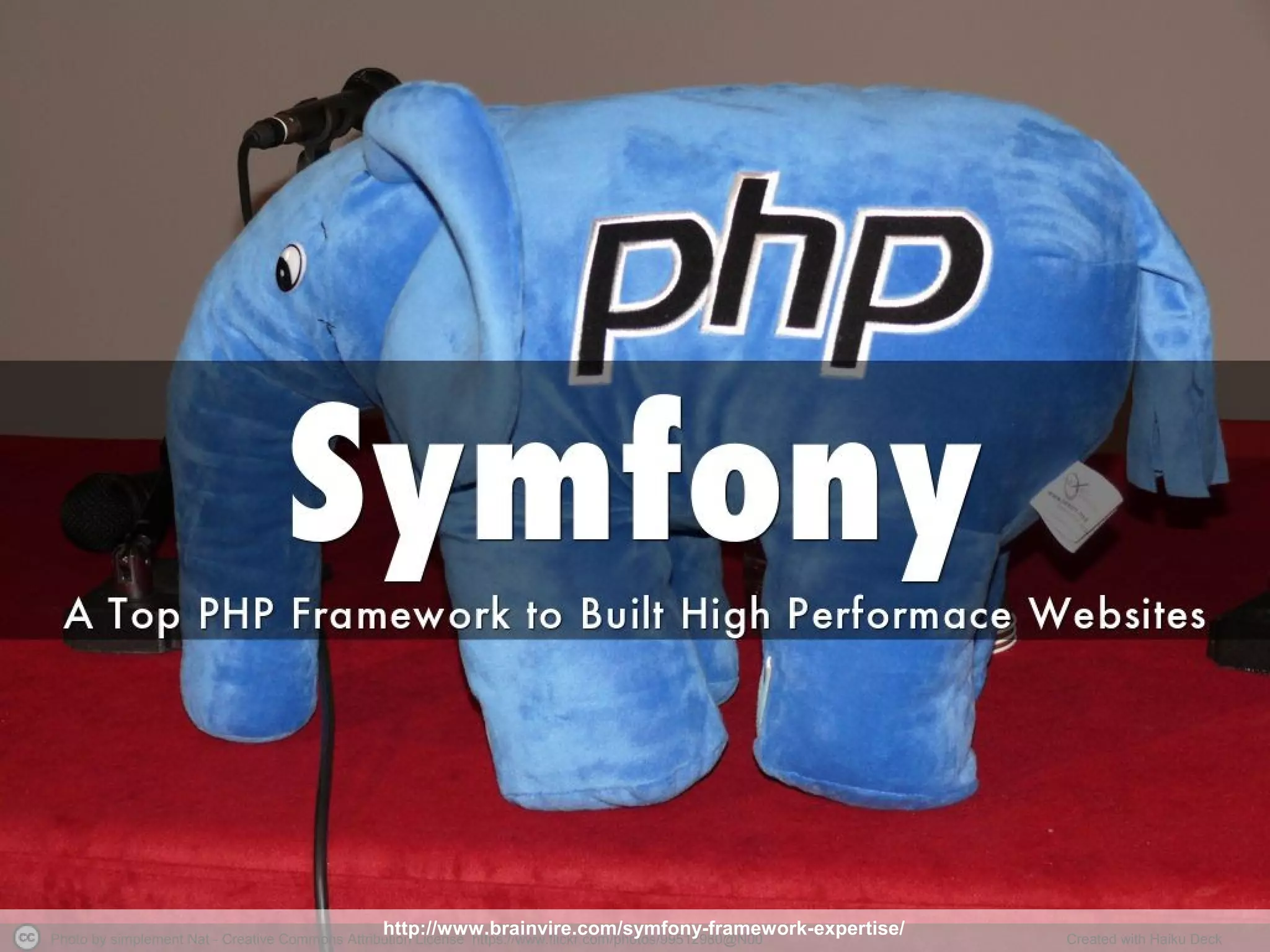 Photo by simplement Nat - Creative Commons Attribution License https://www.flickr.com/photos/99512980@N00 Created with Haiku Deck
http://www.brainvire.com/symfony-framework-expertise/
 
