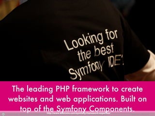 Photo by skoop - Creative Commons Attribution-NonCommercial-ShareAlike License https://www.flickr.com/photos/39639237@N00 Created with Haiku Deck
http://www.brainvire.com/symfony-framework-expertise/
 
