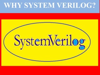 WHY SYSTEM VERILOG?
 
