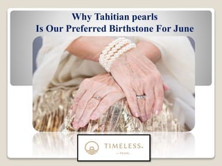 Why Tahitian pearls
Is Our Preferred Birthstone For June
 