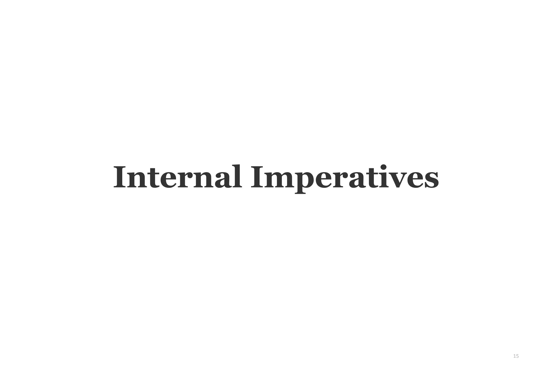 15
Internal Imperatives
 