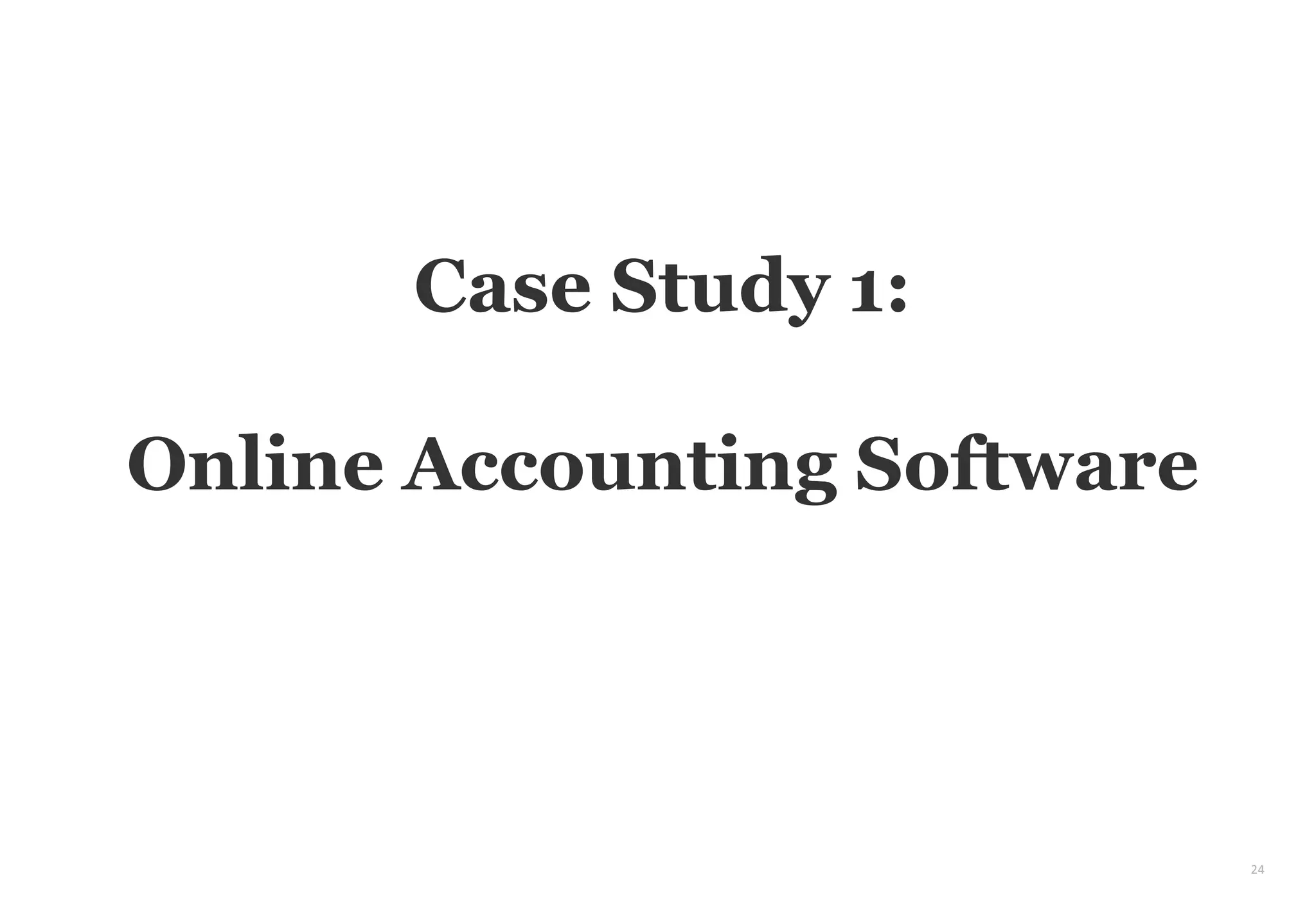 24
Case Study 1:
Online Accounting Software
 