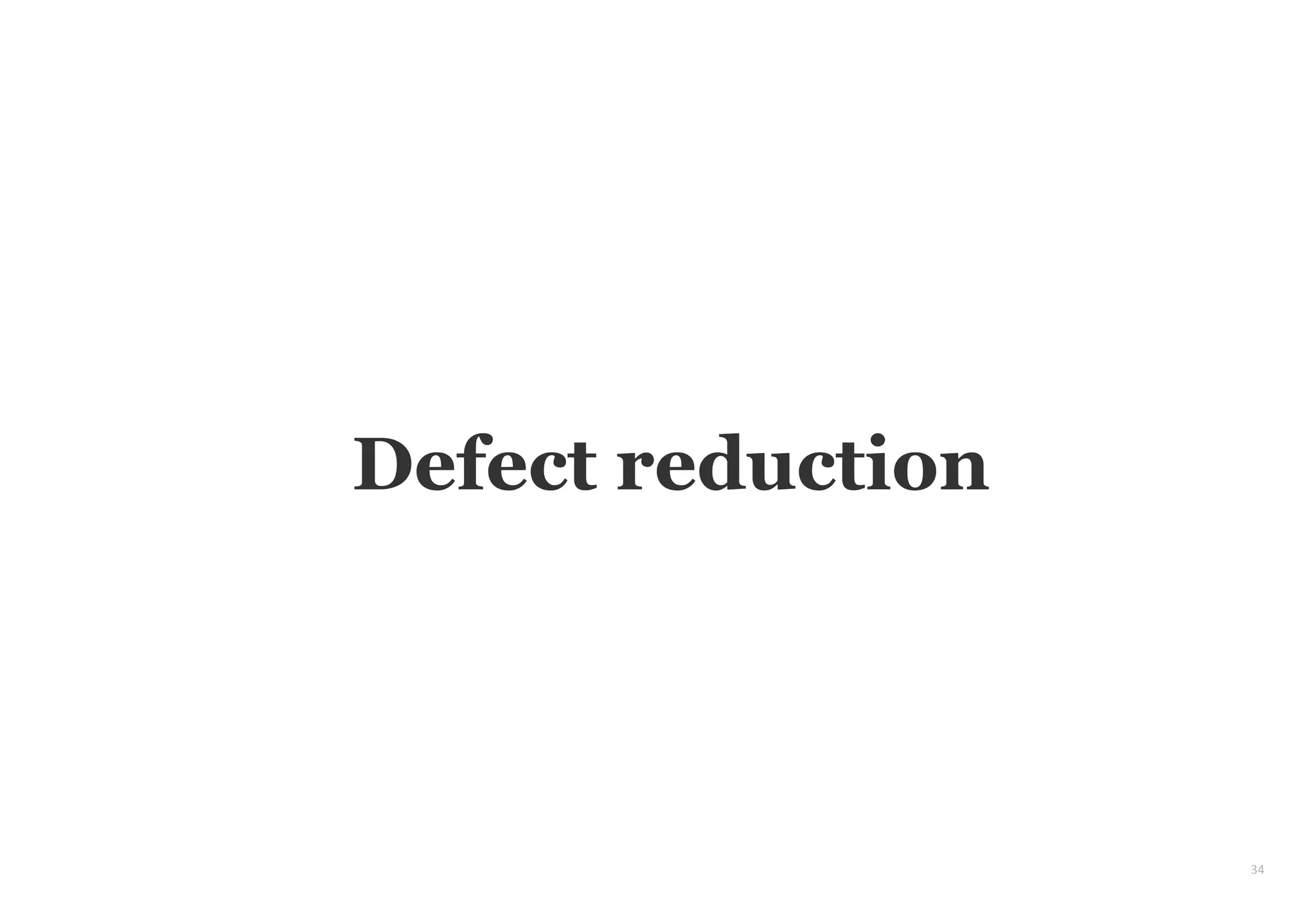 34
Defect reduction
 