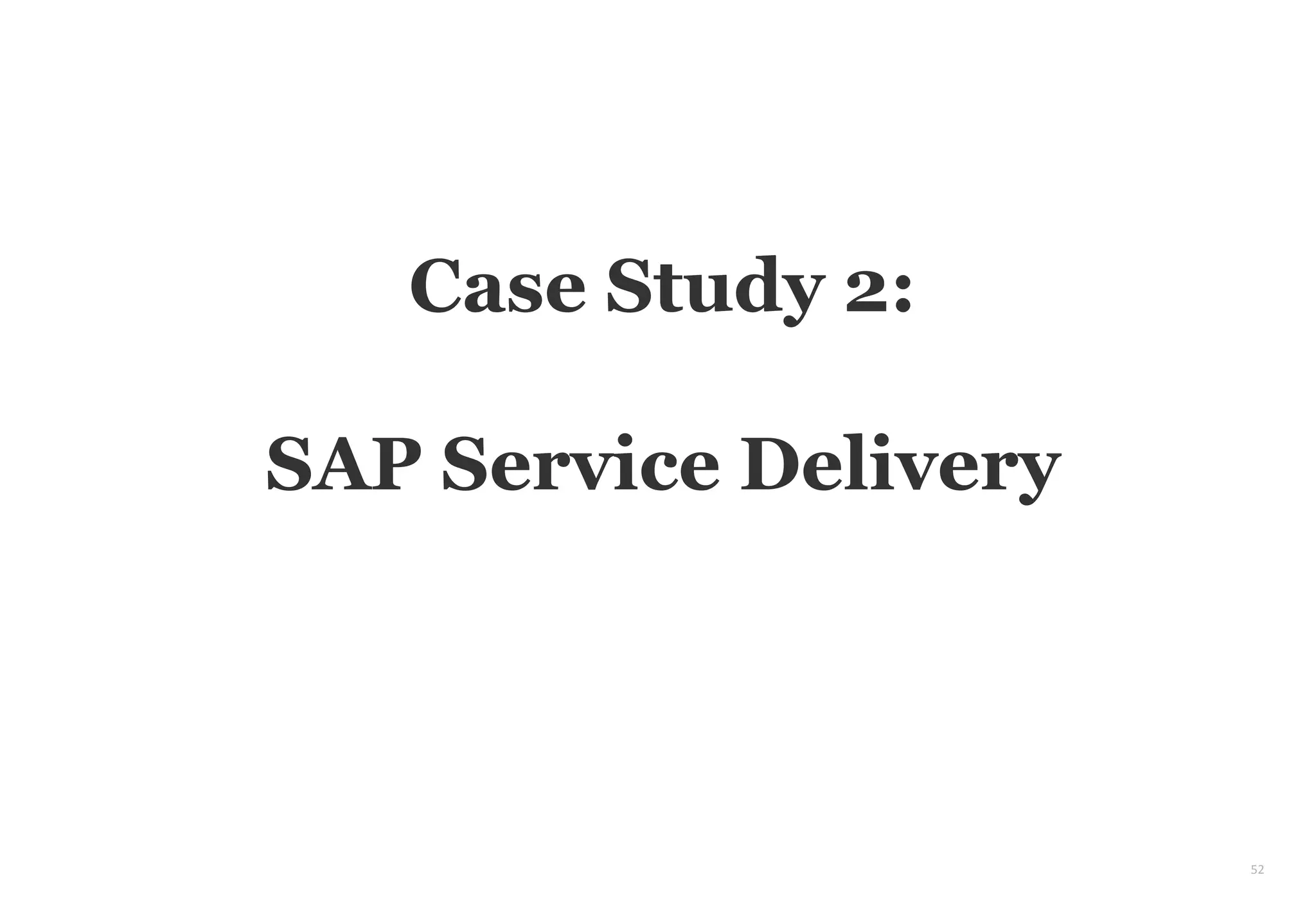 52
Case Study 2:
SAP Service Delivery
 