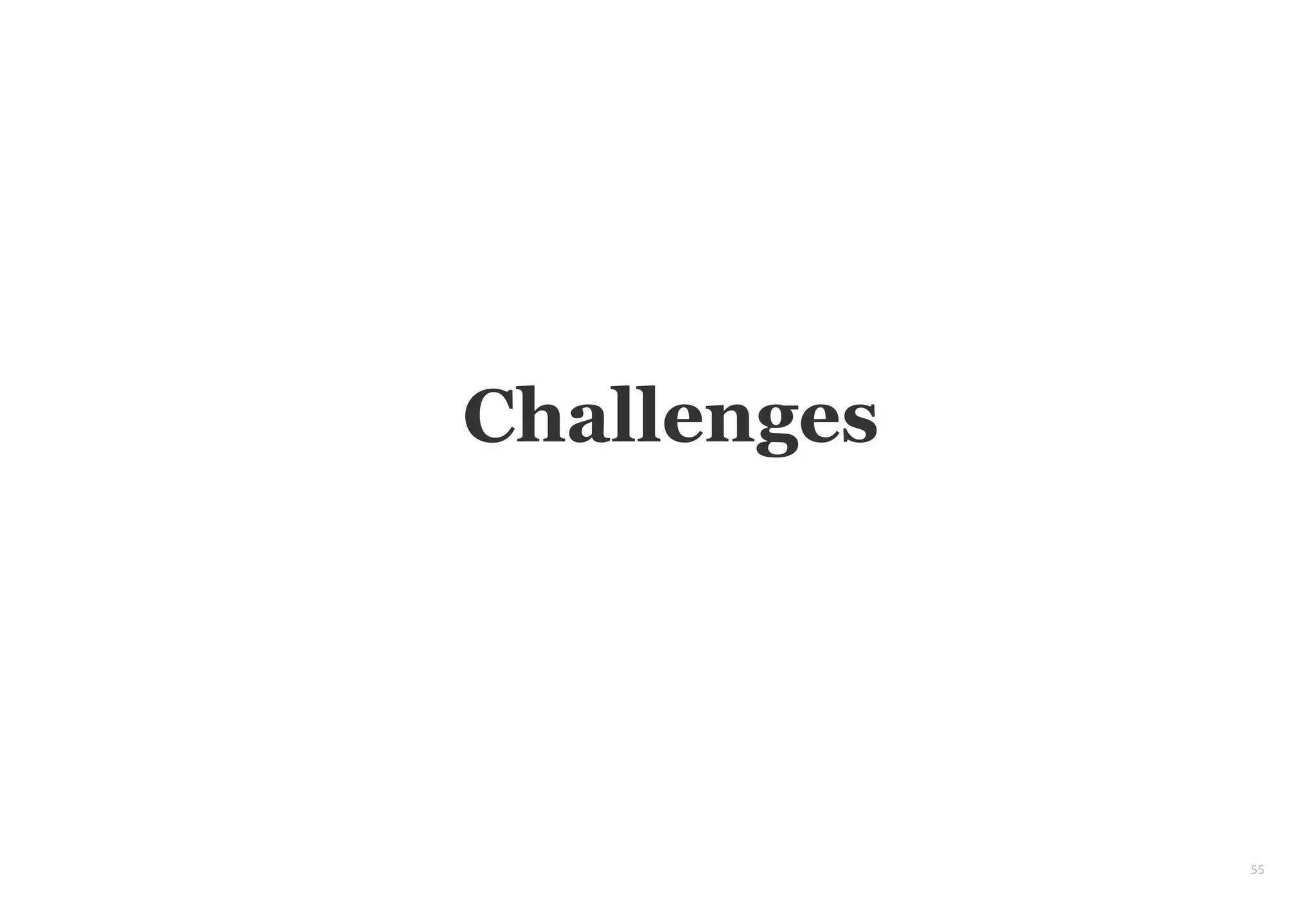 55
Challenges
 