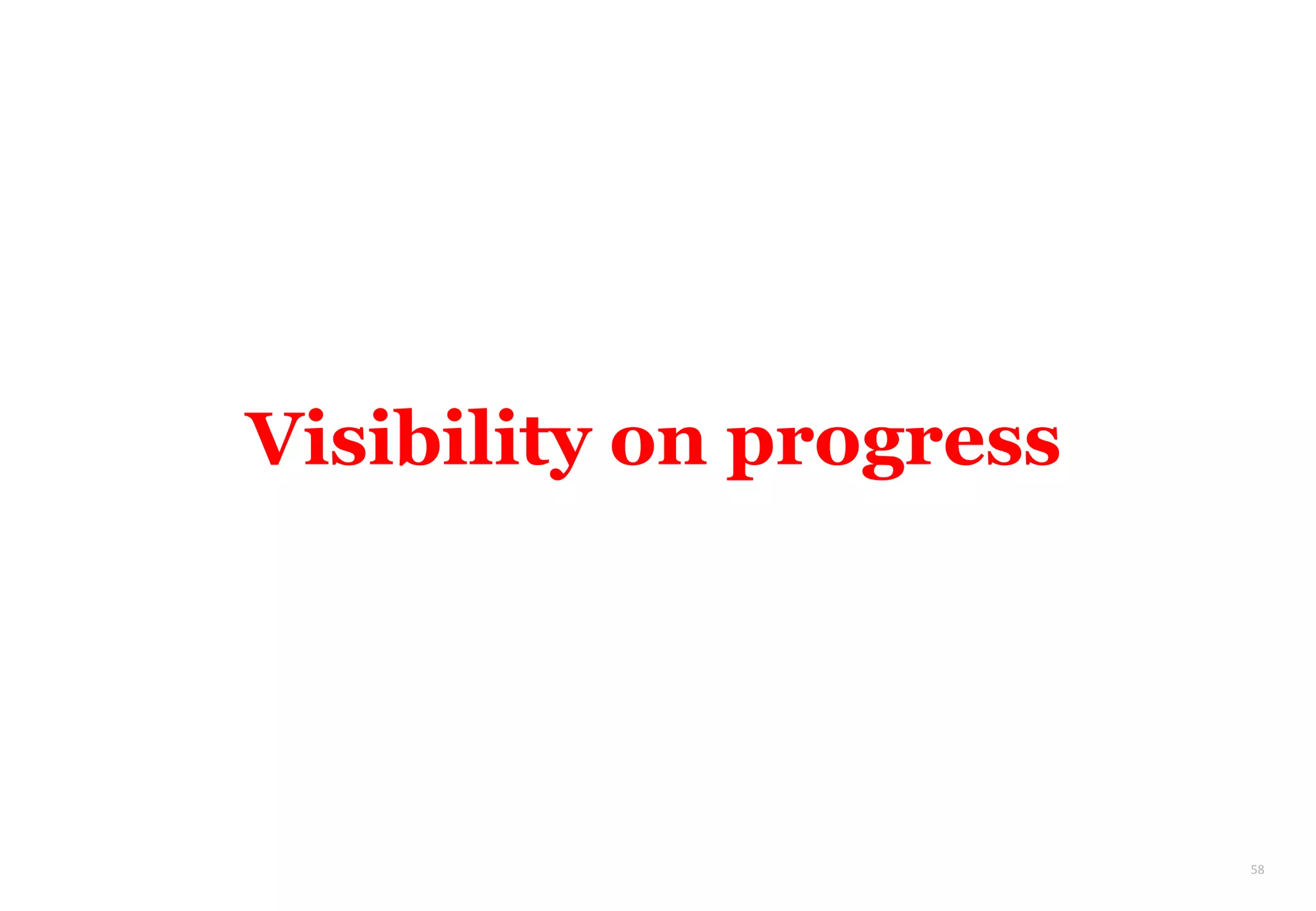 58
Visibility on progress
 