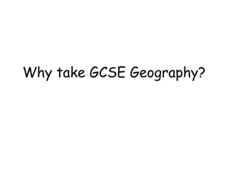Why take GCSE Geography? 
