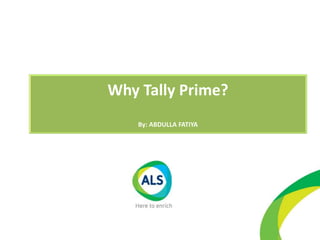Why Tally Prime?
By: ABDULLA FATIYA
 