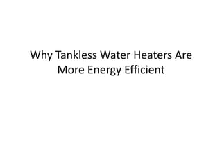 Why Tankless Water Heaters Are More Energy Efficient 