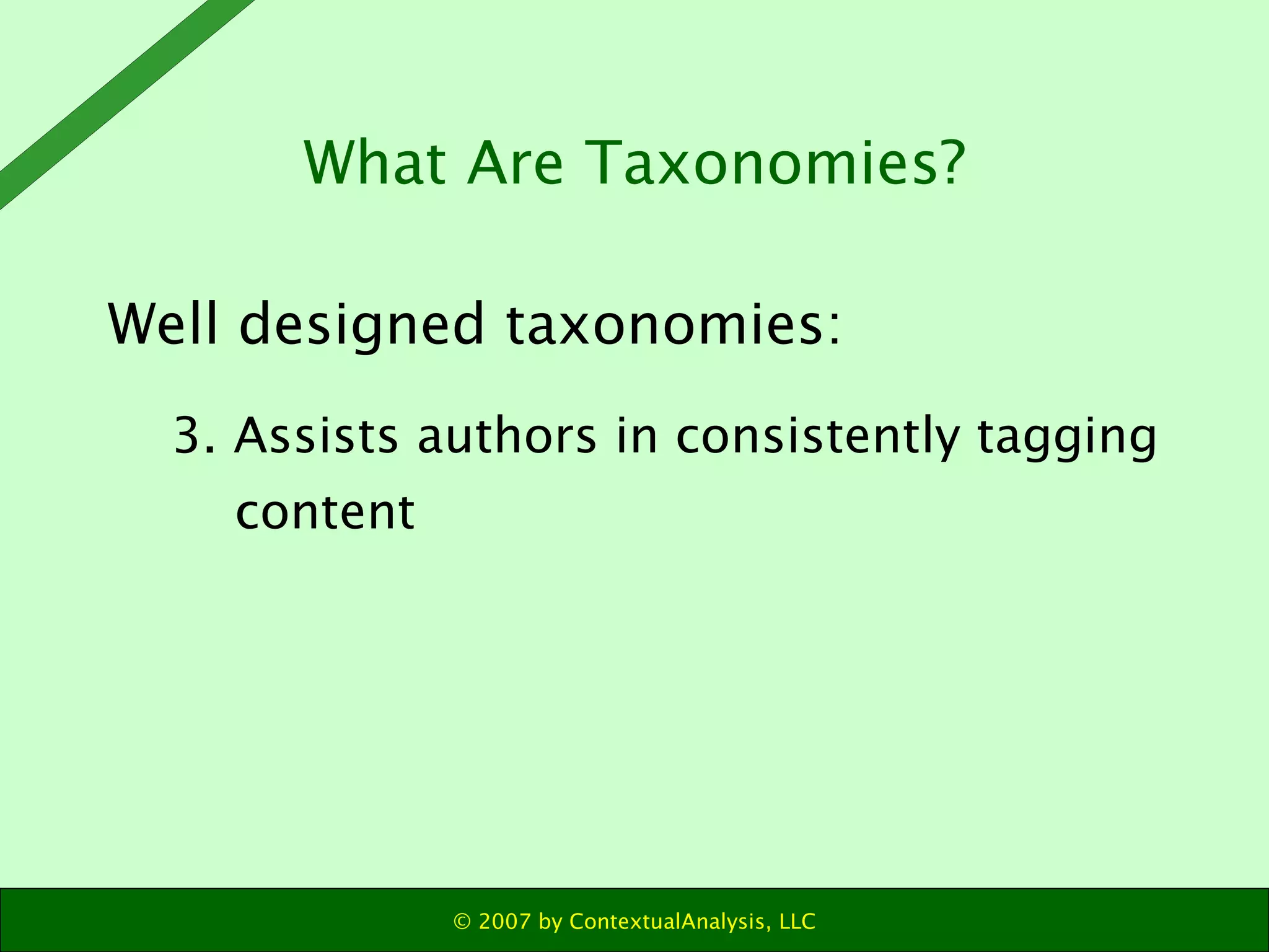Well designed taxonomies: 3. Assists authors in consistently tagging content What Are Taxonomies? 