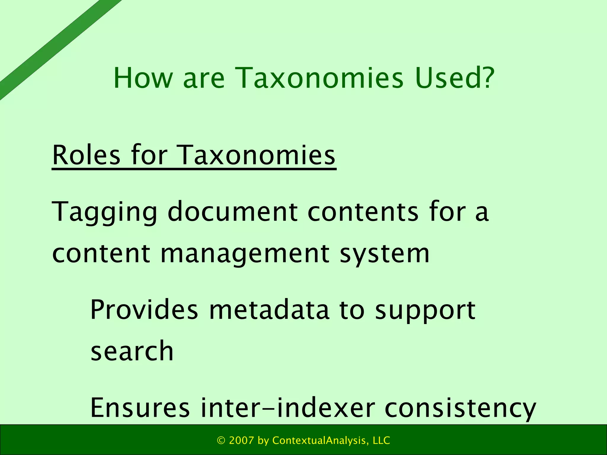 Roles for Taxonomies Tagging document contents for a content management system Provides metadata to support search Ensures inter-indexer consistency How are Taxonomies Used? 