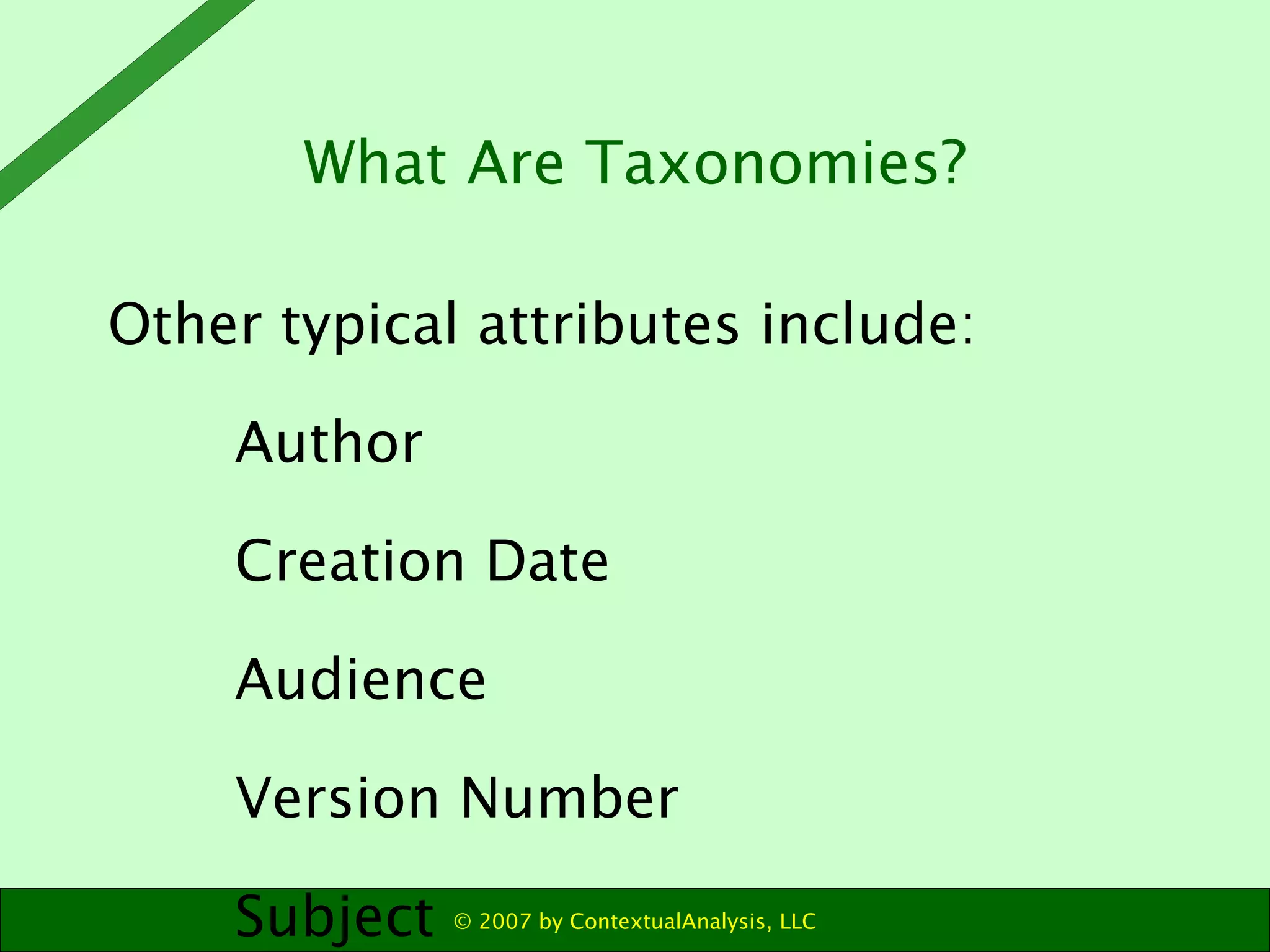 Other typical attributes include: Author Creation Date Audience Version Number Subject What Are Taxonomies? 