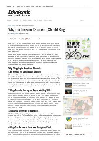 ARTICLES NEWS TRENDS HOW TO UPDATES TOOLS SOCIAL MEDIA ONLINE COLLEGE REPORT
ADVERTISEMENT
Never miss our best content.
Home / Articles / Why Teachers and Students Should Blog
Why Teachers and Students Should Blog
By Hanna Shekhter on May 30, 2015
Tweet 169 83Like 42
Blogs have the potential expand student creativity, not to mention their writing skills. Language
Arts and Reading specialists will love that, right? But how do I convince them that their students
are thirsty for the knowledge they want to share but not the same way that they themselves
obtained it? These kids are 21st century students and are adapting to a digital world that they are
eager to learn from.
Fortunately for teachers, blogs are surprisingly easy to use. They require minimum technical
knowledge and are quickly and easily created and maintained. Students will be able to pick up
how to use blogging platforms with minimal technical assistance and teachers will enjoy the ease
in the initial setup. Unlike many traditional Web sites, blogs are flexible in design and can be
changed relatively easily. Best of all, students and teachers will find them convenient and
accessible via any computer or mobile device.
Why Blogging is Great for Students
1. Blogs Allow for Multi-Faceted Learning
Educators need to teach important materials in several ways because each one of our students
learns differently. What’s more, we also need to provide students with multiple ways to engage
with assignments, based on their individual talents. Blogging is one technique for doing so, as it
can allow a quieter student, for example, to feel heard online. Those shy and quiet students feel
less pressure when they need to “speak” in their blog or when giving peer feedback, as they are
discussing the text on their own terms. Additionally, this journaling format works great with read­
and­write learners as well as visual learners.
2. Blogs Promote Literacy and Sharpen Writing Skills
Blogging gives students an opportunity to become published authors and showcase their writing
skills. In addition, blogs give students the ability to improve communication and collaboration
through the commenting feature. Peer review and feedback become an invaluable part of the
writing process. Students from other parts of the world can also comment and provide a new
cultural perspective to our own students’ thoughts and opinions. Students’ writing skills are vastly
improved through the blogging process, since they have to work harder to hold the readers’
attention. To do that, every word, phrase, sentence, and even punctuation mark must add
something to the posting.
3. Blogs Are Accessible and Engaging
With the availability of blog apps, blogging has become very simple and accessible to our
students. They can blog from anywhere about anything whenever they are in the mood to reflect.
They are not tied down to a desk and feel more free using this writing media. Also, in the age
where every person has a camera in their pocket, we have become a society that journals
through photography and video. Along with other multimedia artifacts, blogs become more
engaging and almost interactive for the readers.
4. Blogs Can Serve as a Classroom Management Tool
When used as an in­class assignment, blogs can keep your students on task and focused. The
more blogs students post, the more opportunities they have for others to comment on their blog.
It’s an exciting feeling for students to see proof of someone reading their published work, taking
6
Getting to the Roots of STEM
with the Radix Endeavor
The Long­Term Effects of
Skipping Your Reading
Homework
By Pamela DeLoatch
20 Education Administrator Blogs
8 Must­Have Google Chrome
Apps for Students
6 Videos To Use In Your Social
Justice Lessons
By Joy Nelson
Coding in the Classroom: 16 Top
Resources
MOST POPULAR
EDUDEMIC FAVORITES
HOME FEATURED THE TEACHER’S GUIDES FOR STUDENTS FOR TEACHERS Search
 