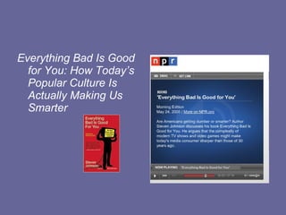 Everything Bad Is Good for You: How Today’s Popular Culture Is Actually Making Us Smarter 