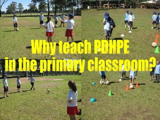 Why teach PDHPE  in the primary classroom? 