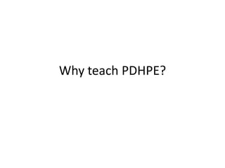 Why teach PDHPE?
 