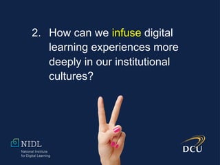 2. How can we infuse digital
learning experiences more
deeply in our institutional
cultures?
 