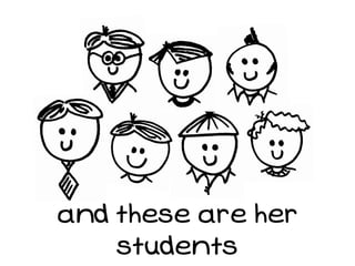 and these are her
    students
 