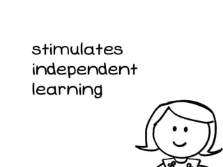 stimulates
independent
learning
 
