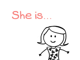 She is...
 