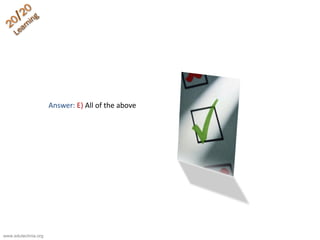 Answer: E) All of the above
www.edutechnia.org
 